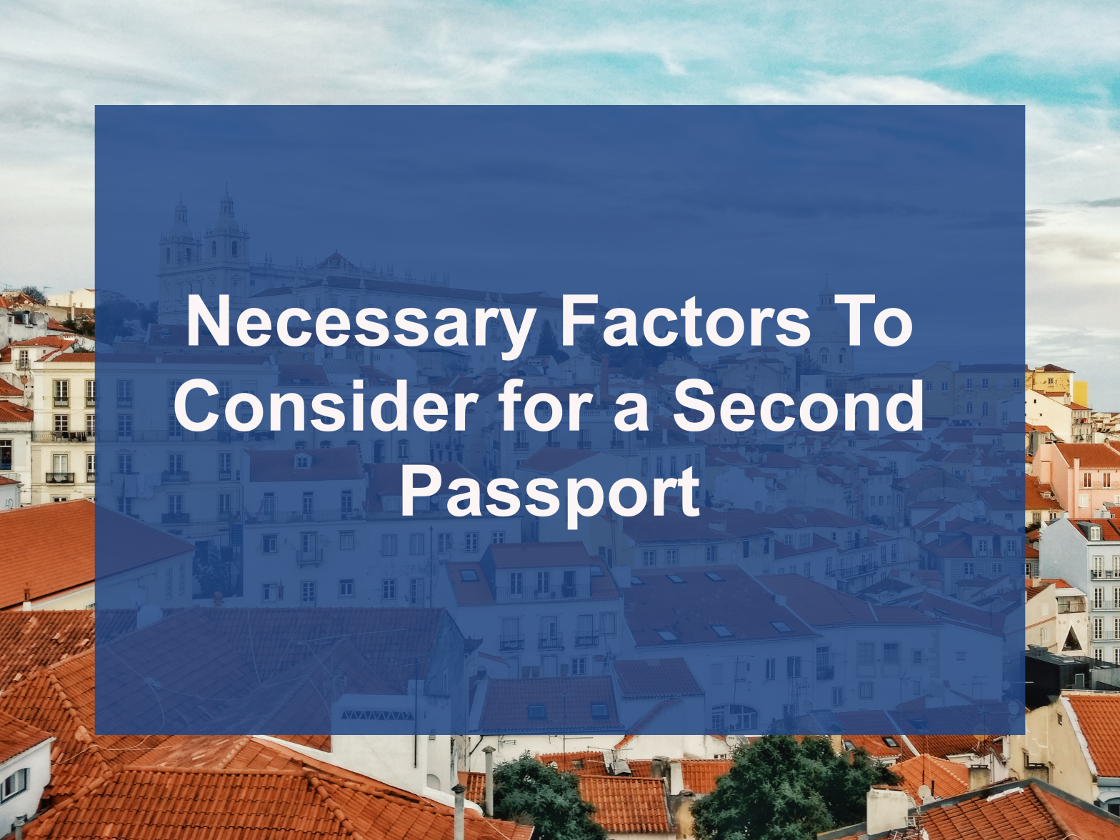 Get to Know About Necessary Factors for Second Passport by 7 Sky Immigration