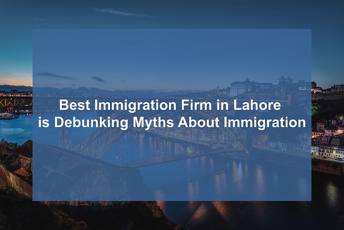 Best Immigration Firm in Lahore is Debunking Myths About Immigration