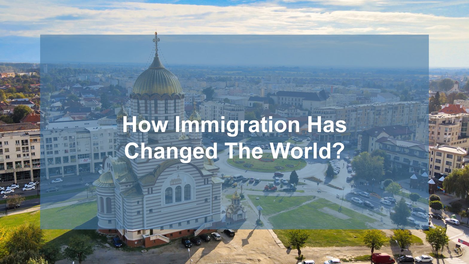 How Immigration Has Changed the World?