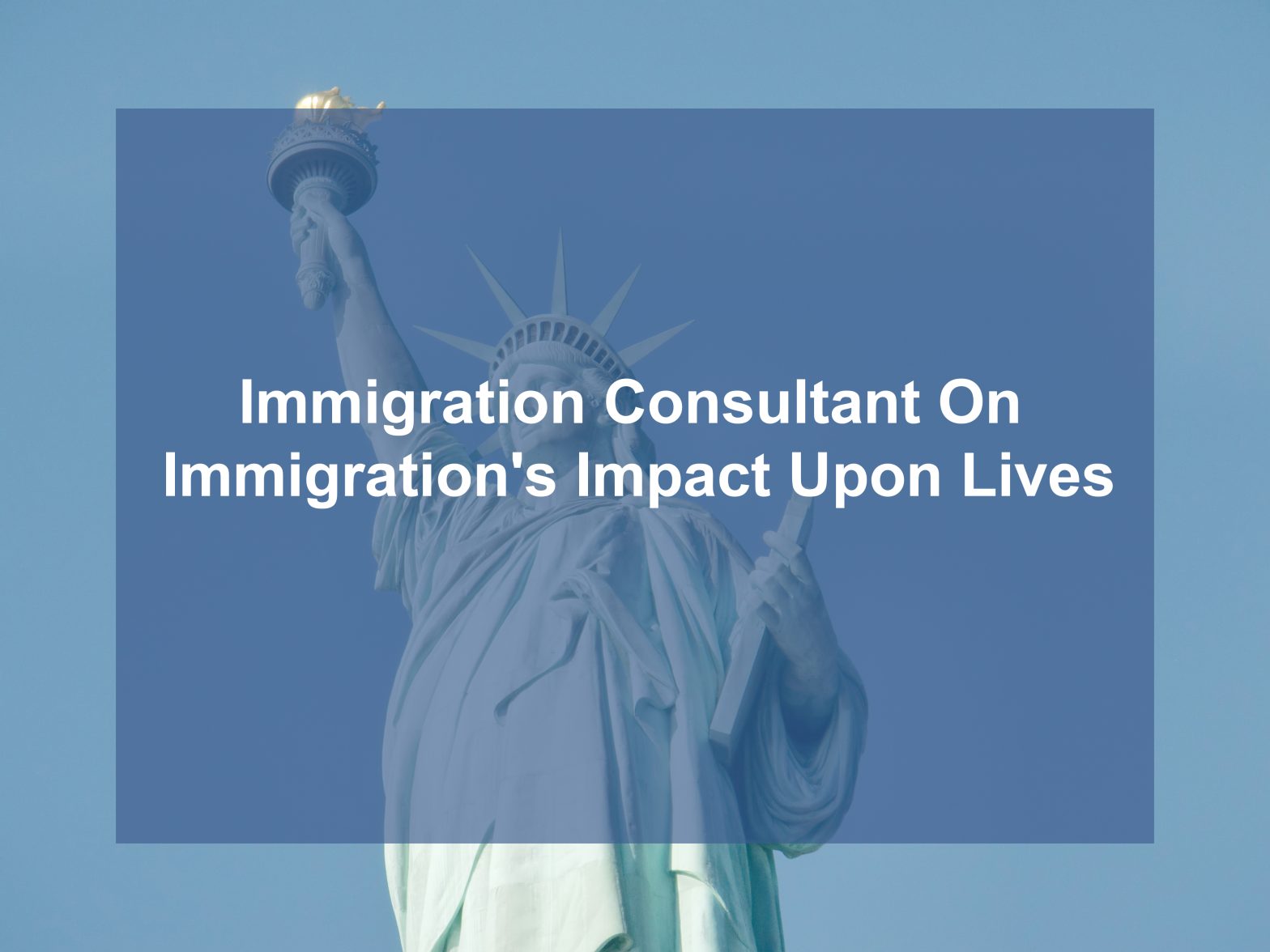 Best Immigration Consultant in Lahore Explains Immigration's Impact Upon Lives